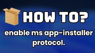 How to enable ms appinstaller protocol in Windows 11? ️