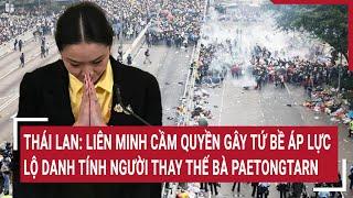 Thái Lan: Liên minh cầm quyền gây tứ bề áp lực, lộ danh tính người thay thế bà Paetongtarn