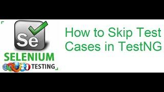 TestNG Class 10: How to Skip Test Cases in TestNG