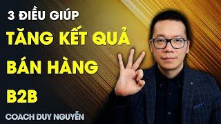 3 ĐIỀU GIÚP TĂNG DOANH SỐ BÁN HÀNG B2B | KỸ NĂNG BÁN HÀNG COACH DUY NGUYỄN