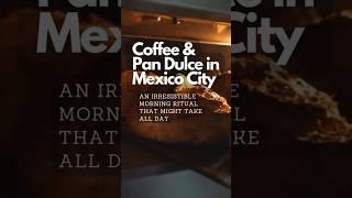 Mexico City’s Irresistible Café Culture | #coffee & Pan Dulce Guide 