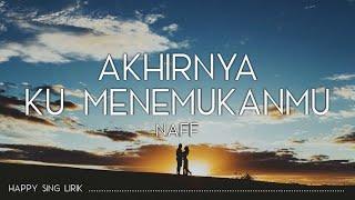 Naff - Akhirnya Ku Menemukanmu (Lirik)