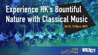 [WRLDCTY Experience Stage] Experience Hong Kong’s Bountiful Nature with Classical Music (Oct 2020)