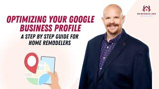 Optimizing Your Google Business Profile A Step By Step Guide for Home Remodelers