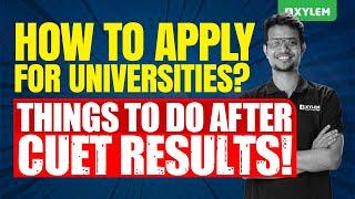 How To Apply For Universities? | Things To Do After CUET Results! | Xylem CUET