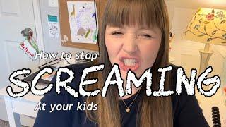 SCREAMING at your kids || How to stop exploding.