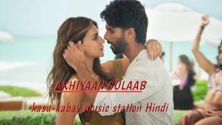 AKHIYAAN GULAAB || latest Bollywood  movie song || Shahid Kapoor || Kriti sanon  ||Mitraz || TERI BA