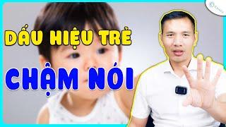 Bật mí Dấu hiệu TRẺ CHẬM NÓI và cách DẠY TRẺ CHẬM NÓI | DS Trương Minh Đạt