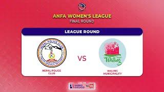 Police vs Waling : ANFA Women's League FINAL ROUND | पुलिस विरुद्ध वालिङ - एन्फा महिला लिग