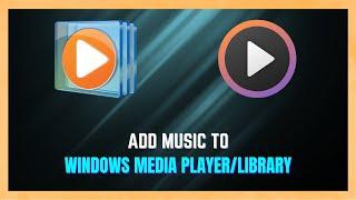 Easy Ways To Add Your Favorite Songs To Windows Media Player - Windows 11/10 Tutorial