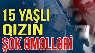 Azərbyacanda 15 yaşlı qızın şok əməlləri - Media Turk TV