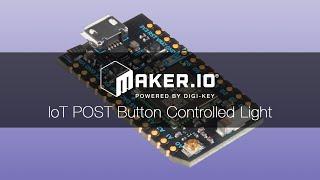 How to use an HTTP POST request to create an IoT controlled light – Maker.io | Digi-Key Electronics