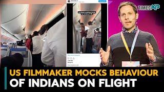 US filmmaker mocks behaviour of Indians on flight