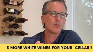 Three More White Wines for Your Cellar Now | Building Your Wine Collection | Wine Collecting