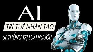 Trí tuệ nhân tạo AI là gì? - AI có thống trị con người không?