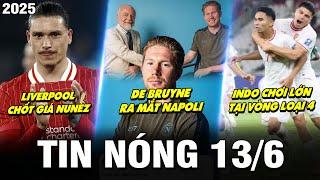 TIN NÓNG BÓNG ĐÁ 13/6 | DE BRUYNE RA MẮT NAPOLI, LIVER CHỐT GIÁ NUNEZ, INDO CHƠI LỚN TẠI VÒNG LOẠI 4