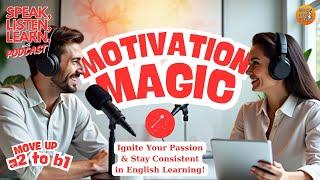 MOTIVATION Magic: Ignite Your Passion & Stay Consistent in English Learning #englishpodcast #english