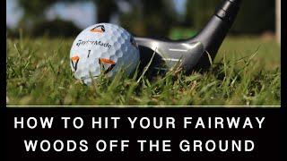HOW TO HIT YOUR FAIRWAY WOODS OFF THE GROUND!