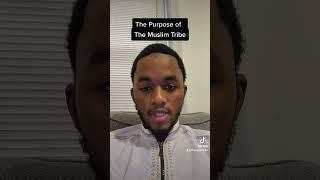 The Purpose of The Muslim Tribe