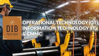 Operational Technology (OT), Information Technology (IT), and CMMC