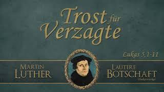 Trost für Verzagte - Lautere Botschaft - Martin Luther