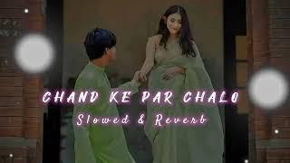 Chand Ke Paar Chalo |I [Slowed + Reverb] |LoFi | ABHI