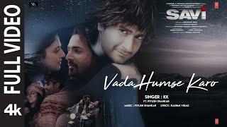 SAVI: Vada Humse Karo (Full Video) Divya K, Harshvardhan | K.K., Piyush |Mukesh B,Abhinay,Bhushan K