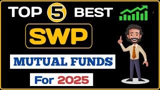 Top 5 Best SWP Funds For 2025 | SWP Plan In Mutual Fund | Which Is Best Mutual Fund For SWP |