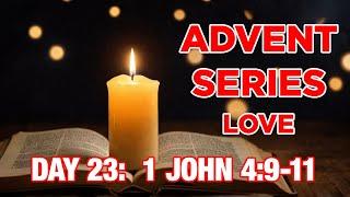 2024 Advent Christmas Devotion - Day 23 - 1 John 4:9-11