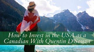 How to Invest in the USA as a Canadian With Quentin D’Souza