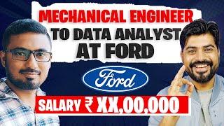 Mechanical Engineer  To Data Analyst at Ford  and earning  LPA