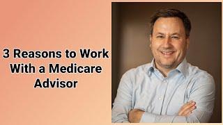 3 Reasons to Work With a Medicare Advisor