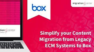 Partner Webinar (Box) | Simplify your Content Migration from Legacy ECM Systems to Box