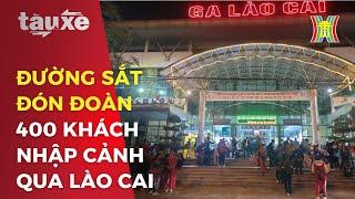 Đường sắt đón đoàn 400 khách nhập cảnh qua Lào Cai | Tàu và xe | Tin tức