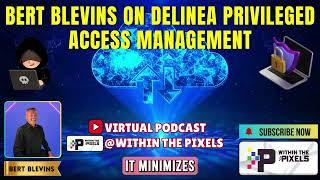 Bert Blevins on Delinea Privileged Access Management #PAM #Delinea