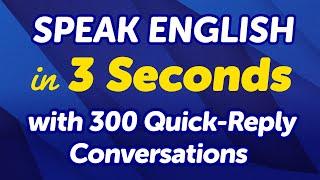 Speak English in 3 Seconds with 300 Quick-Reply Conversations