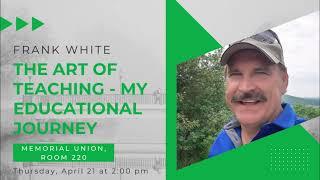 Frank White: The Art of Teaching - My Educational Journey