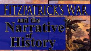 Fitzpatrick’s War  and the the Narrative of History