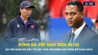 Tin trưa 8/3: HLV Kim Sang Sik gây "lú lẫn" cho Indonesia; thủ môn Việt Nam tỏa sáng tại nước ngoài