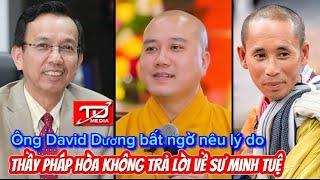 Ông David Dương bất ngờ nêu lý do Thầy Pháp Hòa không trả lời về Sư Minh Tuệ