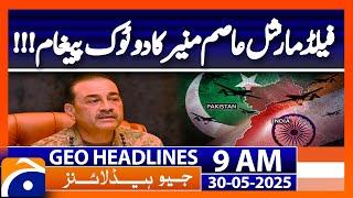 Field Marshal Asim Munir | Pakistan’s Strong Message to India | Geo News 9AM Headlines | 30 May 2025