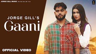 Gaani ( Official Video ) Jorge Gill | Punjabi Songs 2024 | Jorge Gill Music