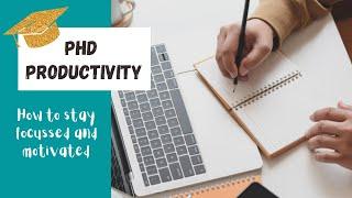 How to stay productive and motivated as a PhD