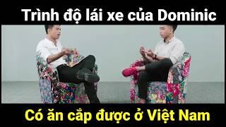 Tuấn Tiền Tỉ và Hải Cả Dớ bình luận về Trình độ lái xe của Dominic có ăn cắp được ở Việt Nam