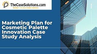 Marketing Plan for Cosmetic Palette Innovation Case Study Analysis