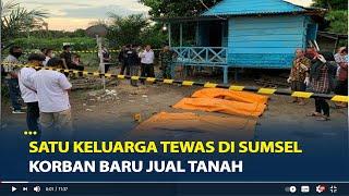 Kronologi Satu Keluarga Ditemukan Tewas di Sumsel, Diduga Perampokan Korban Baru Jual Tanah