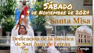  MISA DE HOY sábado 9 de Noviembre 2024 - Padre Arturo Cornejo