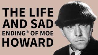 The Life and Sad Ending® of Moe Howard
