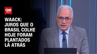 Waack: Juros que o Brasil colhe hoje foram plantados lá atrás | WW