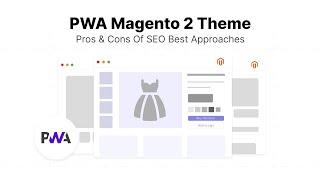 PWA Magento 2 Theme: Pros & Cons of SEO Best Approaches